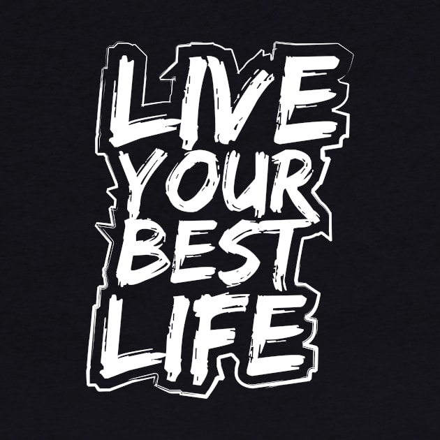 Live Your Best Life by T-Shirt Attires